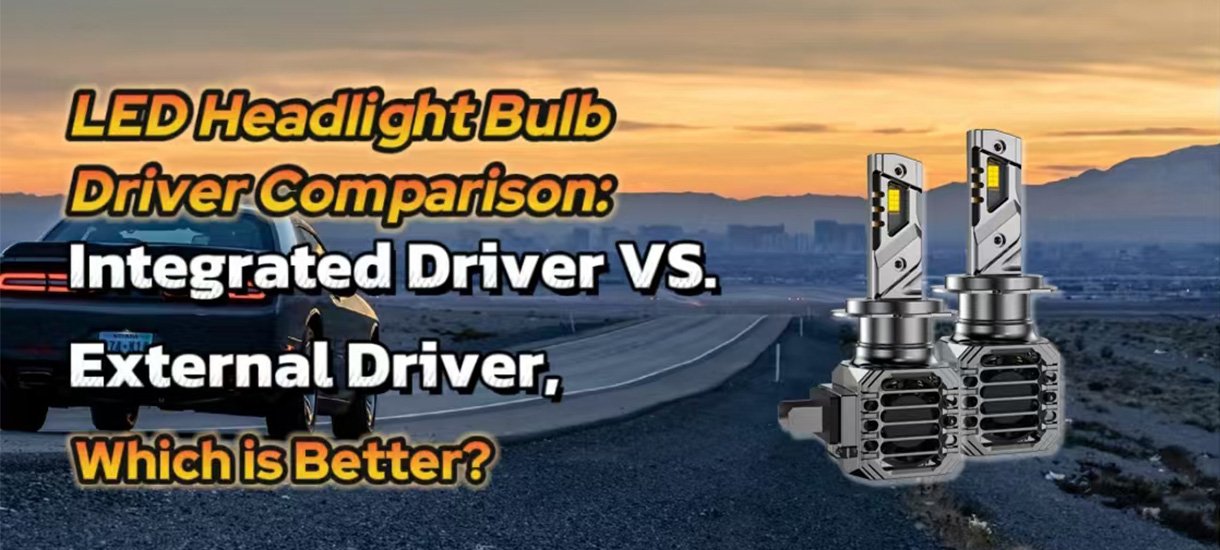 LED Headlight Bulb Driver Comparison: Integrated Driver VS. External Driver, Which is Better?